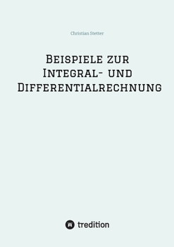 Beispiele zur Integral- und Differentialrechnung (German Edition)