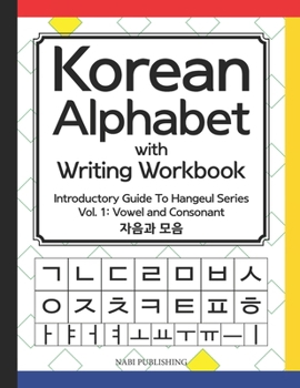 Paperback Korean Alphabet with Writing Workbook: Introductory Guide To Hangeul Series: Vol.1 Consonant and Vowel Book