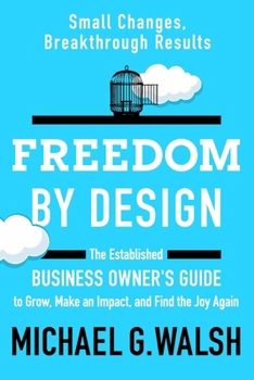 Paperback Freedom by Design: The Established Business Owner's Guide to Grow, Make an Impact, and Find the Joy Again Book