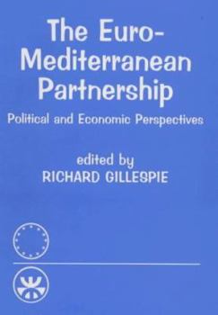The Euro-Mediterranean Partnership: Political and Economic Perspectives (Meditteranean Politics