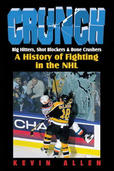 Hardcover Crunch: Big Hitters, Shot Blockers & Bone Crushers: A History of Fighting in the NHL Book