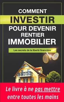 Paperback Comment investir pour devenir Rentier Immobilier: Les secrets de la liberté financière [French] Book
