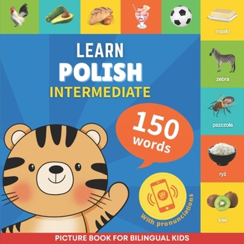 Paperback Learn polish - 150 words with pronunciations - Intermediate: Picture book for bilingual kids Book