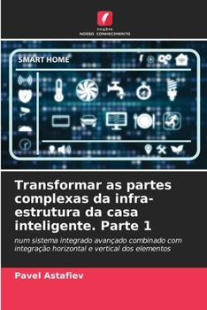 Paperback Transformar as partes complexas da infra-estrutura da casa inteligente. Parte 1 [Portuguese] Book