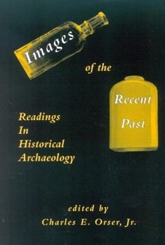 Paperback Images of the Recent Past: Readings in Historical Archaeology Book