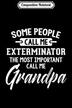 Paperback Composition Notebook: Mens Fathers Day Gift for an Exterminator Grandpa Journal/Notebook Blank Lined Ruled 6x9 100 Pages Book