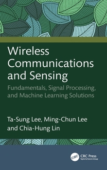 Hardcover Wireless Communications and Sensing: Fundamentals, Signal Processing, and Machine Learning Solutions Book