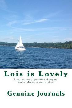 Paperback Lois is Lovely: A collection of positive thoughts, hopes, dreams, and wishes. Book