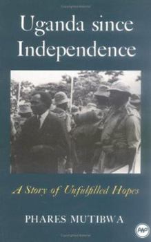 Paperback Uganda Since Independence: A Story of Unfulfilled Hopes Book