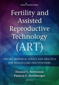 Paperback Fertility and Assisted Reproductive Technology (Art): Theory, Research, Policy and Practice for Health Care Practitioners Book