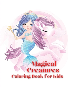 Magical Creatures Coloring Book for Kids: Coloring book for kids.