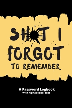 Paperback Sht I Forgot to Remember: A Password Logbook with Alphabetical Tabs: Gift for Mom; gift for dad; gift for grandma; gift for grandpa Book