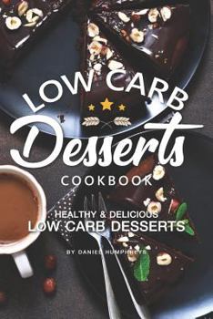 Paperback Low Carb Desserts Cookbook: Healthy Delicious Low Carb Desserts Book