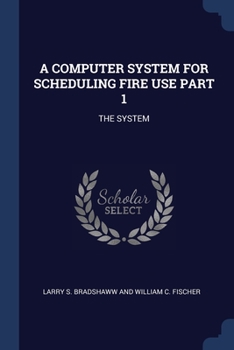 Paperback A Computer System for Scheduling Fire Use Part 1: The System Book
