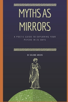 Paperback Myth as mirror: A poetic guide to exploring your psyche in 21 days Book