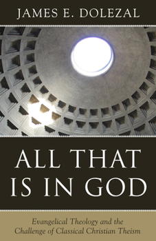 Paperback All That Is in God: Evangelical Theology and the Challenge of Classical Christian Theism Book