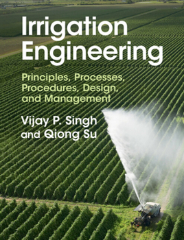 Hardcover Irrigation Engineering: Principles, Processes, Procedures, Design, and Management Book
