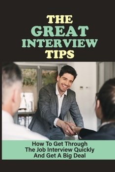 Paperback The Great Interview Tips: How To Get Through The Job Interview Quickly And Get A Big Deal: New Challenges Book