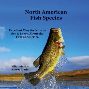 North American Fish Species Kids Book : Great Way for Kids to See and Learn About the Types of Fish in America