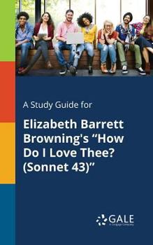 Paperback A Study Guide for Elizabeth Barrett Browning's "How Do I Love Thee? (Sonnet 43)" Book