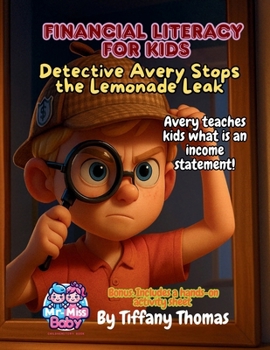 Paperback Financial Literacy for Kids Detective Avery Stops the Lemonade Leak: Avery teaches kids what is an income statement! Book