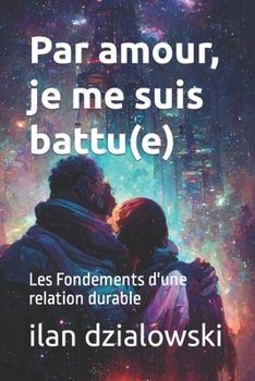 Paperback Par amour, je me suis battu(e): Les Fondements d'une relation durable [French] Book