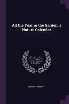 Paperback All the Year in the Garden; a Nature Calendar Book