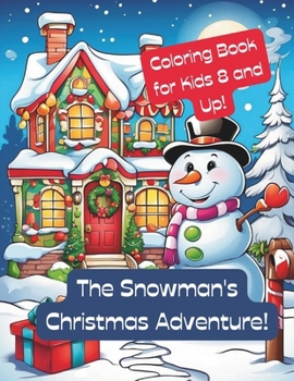 Paperback The Snowman's Christmas Adventure: A magical coloring book for kids ages 8 and up, featuring 65 intricate and whimsical designs! Book