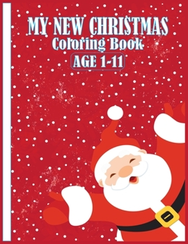 Paperback My New Christmas Coloring Book Age 1-11: Holiday Perfect Gifts Idea For Everyone Book