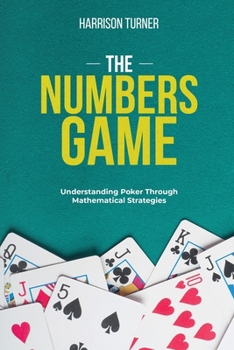Paperback The Numbers Game: Understanding Poker Through Mathematical Strategies Book
