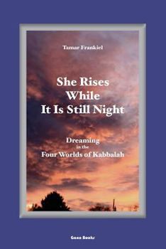 Paperback She Rises While It Is Still Night: Dreaming in the Four Worlds of Kabbalah Book