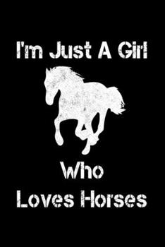 Just A Girl Who Loves Horses: Horses Notebook | Journal Or Notepad For Girls | Cute Horses Lovers Gift For Girls (Lined, 6" x 9”)