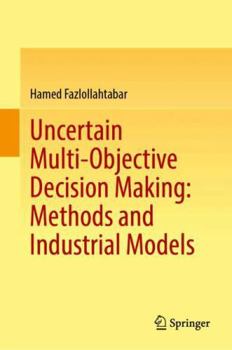 Hardcover Uncertain Multi-Objective Decision Making: Methods and Industrial Models Book