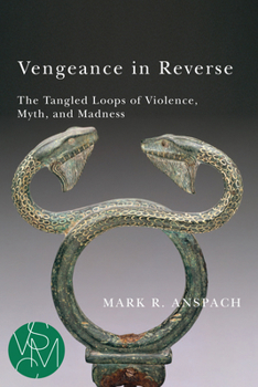 Paperback Vengeance in Reverse: The Tangled Loops of Violence, Myth, and Madness Book