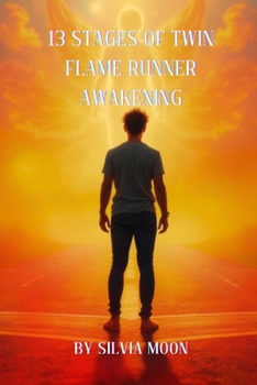 13 Stages of Twin Flame Runner Awakening: The Journey of Unconditional Love