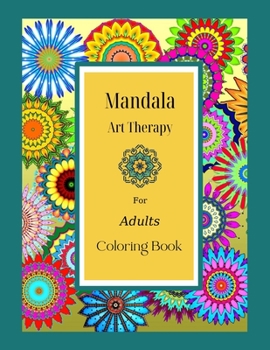 Paperback Mandala Art Therapy For Adults Coloring Book: An Adult Coloring Book with more than 100 Beautiful and Relaxing Mandalas for Stress Relief and Relaxati Book