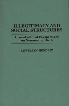 Hardcover Illegitimacy and Social Structures: Cross-Cultural Perspectives on Nonmarital Birth Book