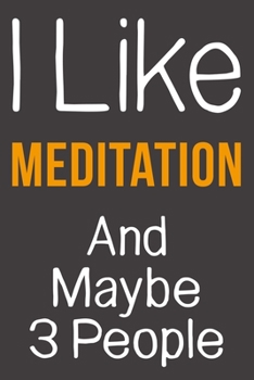 I Like Meditation And Maybe 3 People: Funny Gift Idea For Hobby Addict | Blank Lined Journal