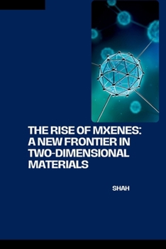 Paperback The Rise of MXenes: A New Frontier in Two-Dimensional Materials Book