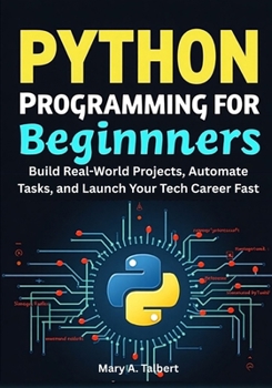 Paperback Python Programming for Beginners: Build Real-World Projects, Automate Tasks, and Launch Your Tech Career Fast Book