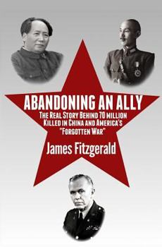 Paperback Abandoning an Ally: The Real Story Behind 70 Million Killed in China and America's "Forgotten War" Book