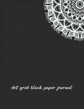 Black Paper Dot Grid Notebook Journal (8.5" x 11"): A Black Paper Dot Grid Notebook For Use With Gel & Metallic Pens | Reverse Color Journal With Black Pages | Blackout Journal