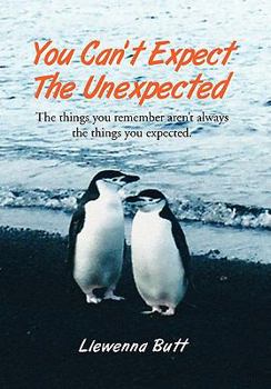 Paperback You Can't Expect the Unexpected!: The Things You Remember Aren't Always the Things You Expected. Book