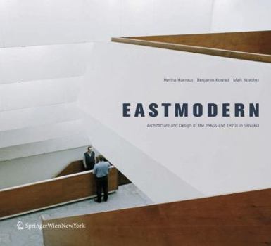 Eastmodern: Architecture and Design of the 1960s and 1970s in Slovakia