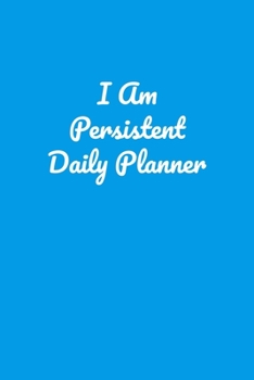 I Am Persistent Daily Planner: Handy 110 page Lined Journal For All Of Your Needs