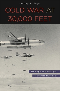 Hardcover Cold War at 30,000 Feet: The Anglo-American Fight for Aviation Supremacy Book
