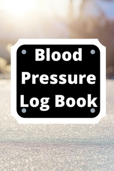Blood Pressure Log Book: Daily Personal Record and your health Monitor Tracking Numbers of Blood Pressure, Heart Rate, Weight, Temperature