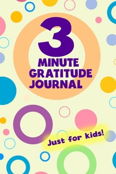 Paperback 3 Minute Gratitude Journal Just For Kids: Find 3 Things To Be Grateful For Every Day (99 Lined Guided Pages, Soft Cover) (Medium 6" x 9"): Great birth Book