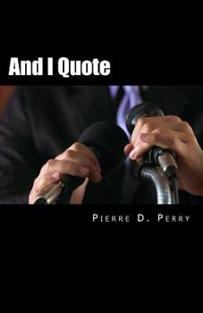 Paperback And I Quote...: The Collected Quotes of Pierre D. Perry Book