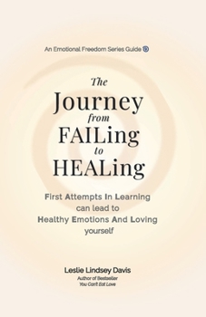 The Journey From FAILing to HEALing: First Attempts In Learning can lead to Healthy Emotions And Loving yourself